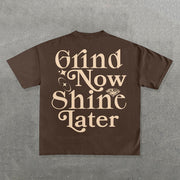 Grind Now Shine Later Print Short Sleeve T-Shirt