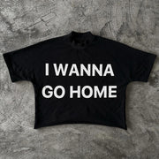 I Want Go Home Printed Casual Streetwear T-shirt