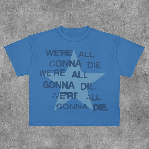 We're All Gonna Die Print Short Sleeve T-Shirt