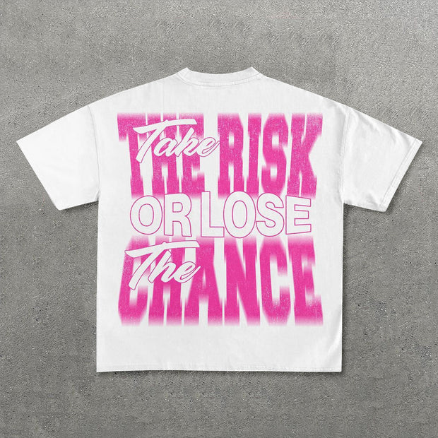 Take The Risk Or Lose The Chance Print T-Shirt