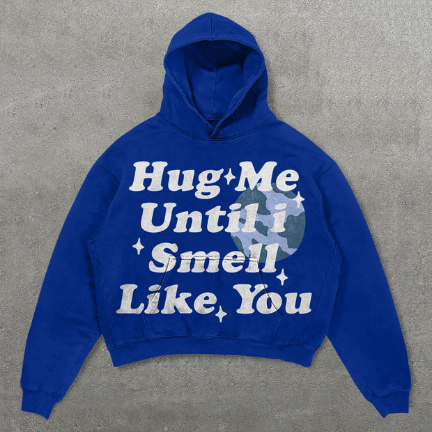 Hug Me Until I Smell Like You Print  Hoodie