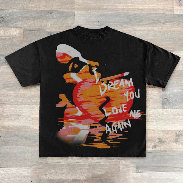 I Dream You Love Me Again Print T-Shirt