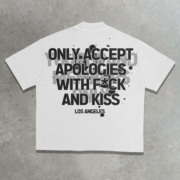 Only accept apologies with fack and kiss printed T-shirt