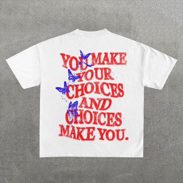 You Make Your Choices And Choices Make You Letters Print T-Shirt