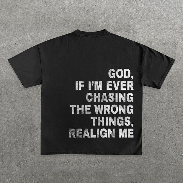 God, If I'm Ever Chasing The Wrong Things, Realign Me T-Shirt