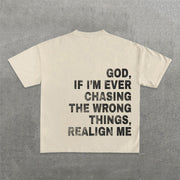 God, If I'm Ever Chasing The Wrong Things, Realign Me T-Shirt