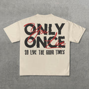 You Only Live Once So Live A Good Life Print T-Shirt